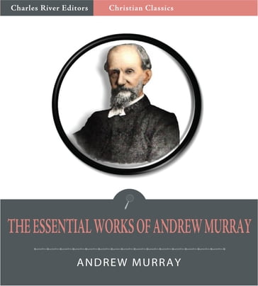 The Essential Works of Andrew Murray: Absolute Surrender and 20 Other Devotionals (Illustrated Edition) - Andrew Murray