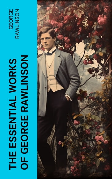 The Essential Works of George Rawlinson - George Rawlinson