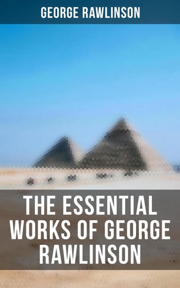 The Essential Works of George Rawlinson - George Rawlinson