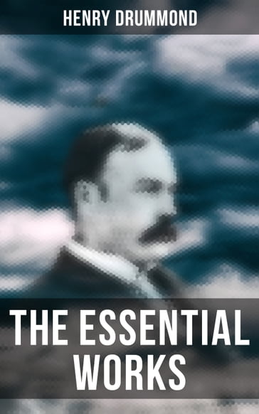 The Essential Works of Henry Drummond - Henry Drummond