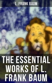 The Essential Works of L. Frank Baum