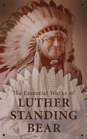 The Essential Works of Luther Standing Bear