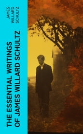 The Essential Writings of James Willard Schultz