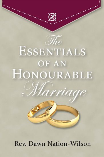 The Essentials Of An Honourable Marriage - Rev. Dawn Nation-Wilson