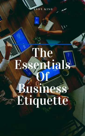 The Essentials Of Business Etiquette - Andy King