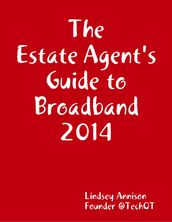 The Estate Agent s Guide to Broadband 2014