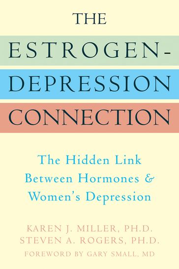 The Estrogen-Depression Connection - PhD Karen Miller - PhD Steven Rogers