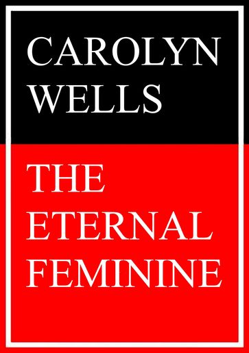 The Eternal Feminine - Carolyn Wells