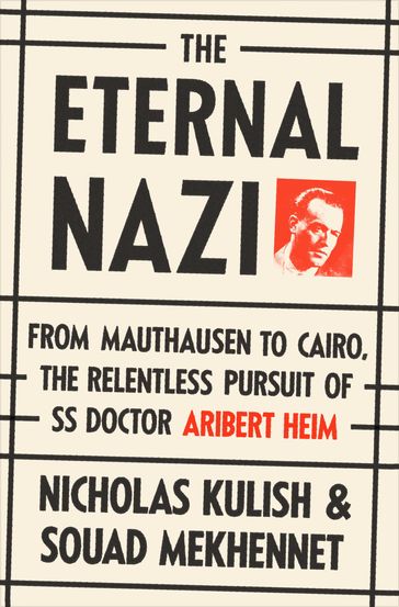 The Eternal Nazi - Nicholas Kulish - Souad Mekhennet