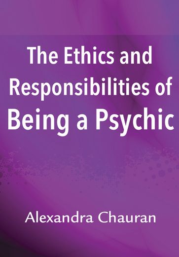 The Ethics & Responsibilities of Being a Psychic - Alexandra Chauran