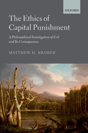 The Ethics of Capital Punishment - Matthew H. Kramer