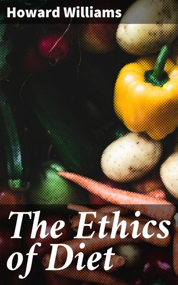 The Ethics of Diet - Howard Williams