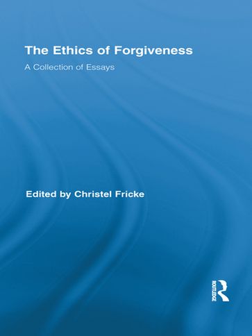 The Ethics of Forgiveness - Christel Fricke