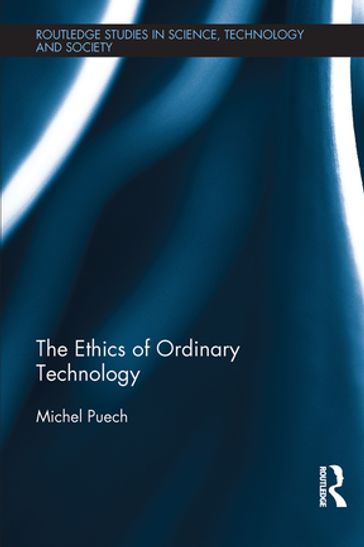 The Ethics of Ordinary Technology - Michel Puech