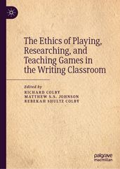 The Ethics of Playing, Researching, and Teaching Games in the Writing Classroom