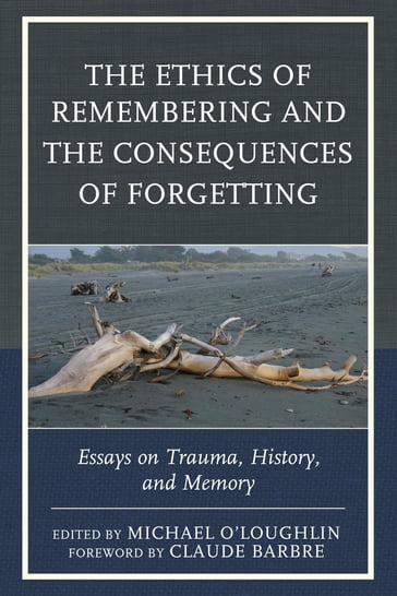 The Ethics of Remembering and the Consequences of Forgetting - Ricardo Ainslie - Claude Barbre - Scott Boehm - Marilyn Charles - Naama de la Fontaine - Minh Truong-George - Hannah Hahn - Tom Hennes - Luis Martin-Cabrera - Michael O