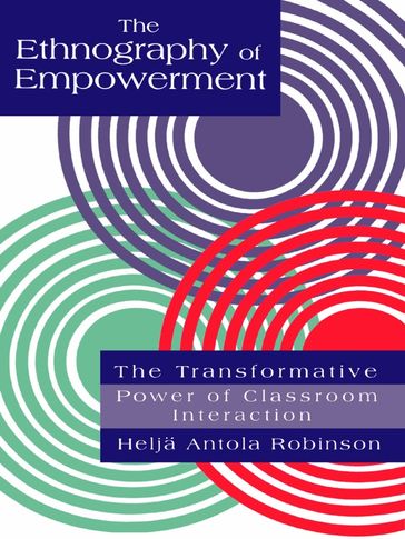 The Ethnography Of Empowerment: The Transformative Power Of Classroom interaction - Helja Antola Robinson
