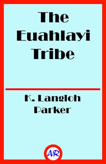 The Euahlayi Tribe (Illustrated) - K. Langloh Parker