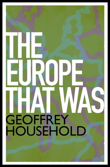 The Europe That Was - Geoffrey Household