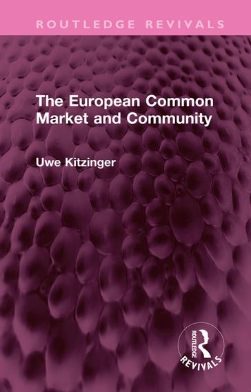 The European Common Market and Community - Uwe Kitzinger