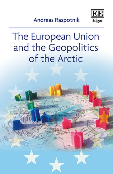 The European Union and the Geopolitics of the Arctic - Andreas Raspotnik