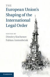 The European Union s Shaping of the International Legal Order