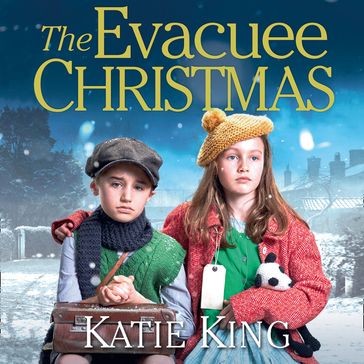 The Evacuee Christmas: Heartwarming historical WWII saga about an evacuee family at Christmas - Katie King
