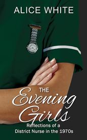 The Evening Girls - Reflections of a District Nurse in the 1970 s