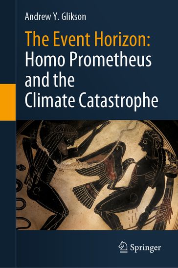 The Event Horizon: Homo Prometheus and the Climate Catastrophe - Andrew Y. Glikson