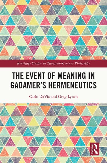 The Event of Meaning in Gadamer's Hermeneutics - Carlo DaVia - Greg Lynch