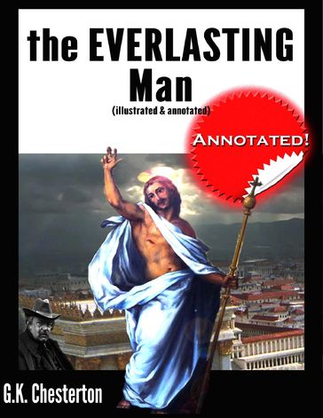 The Everlasting Man (Illustrated & Annotated) - Gilbert Keith Chesterton