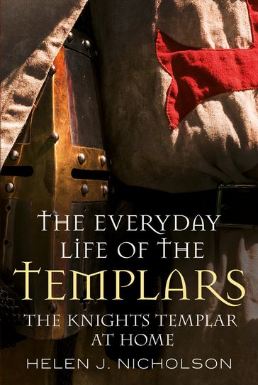 The Everyday Life of the Templars - Helen J. Nicholson