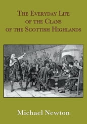 The Everyday Life of the Clans of the Scottish Highlands