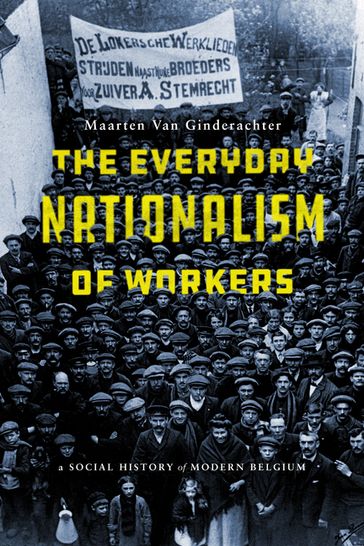 The Everyday Nationalism of Workers - Maarten van Ginderachter