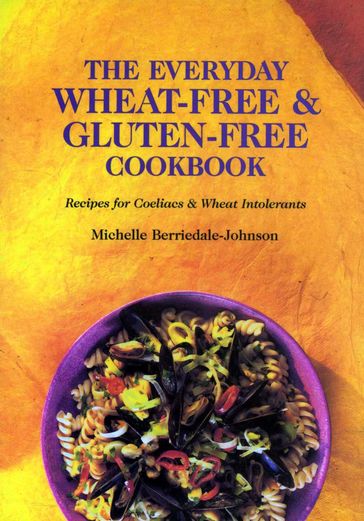 The Everyday Wheat-Free and Gluten-Free Cookbook - Michelle Berriedale-Johnson