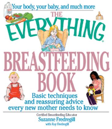 The Everything Breastfeeding Book - Suzanne Fredregill - Ray Fredregill