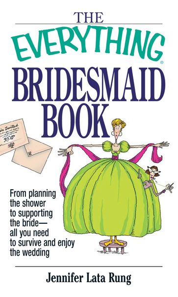 The Everything Bridesmaid Book - Jennifer Lata Rung