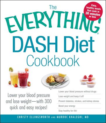 The Everything DASH Diet Cookbook - Christy Ellingsworth - Murdoc Khaleghi MD