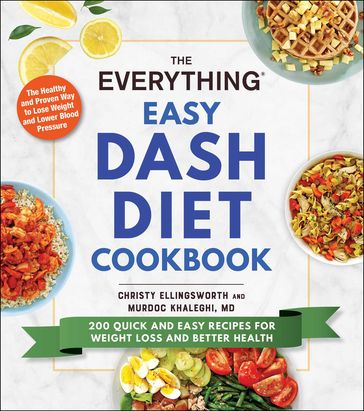 The Everything Easy DASH Diet Cookbook - Christy Ellingsworth - Murdoc Khaleghi MD