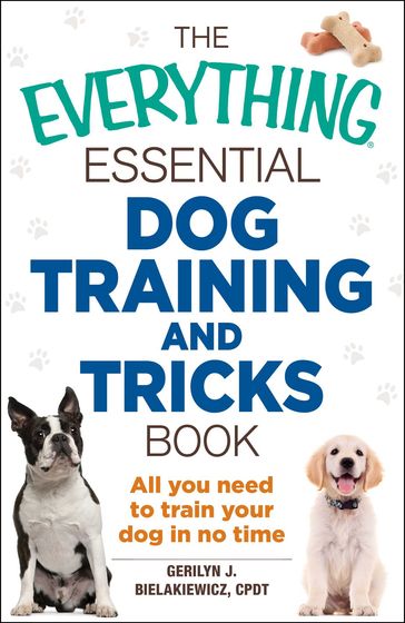 The Everything Essential Dog Training and Tricks Book - Gerilyn J Bielakiewicz