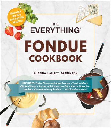 The Everything Fondue Cookbook - Rhonda Lauret Parkinson