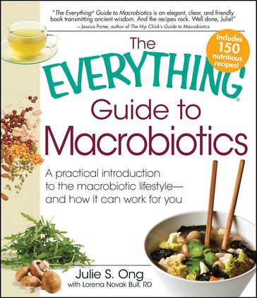 The Everything Guide to Macrobiotics - Julie S Ong - Lorena Novak Bull