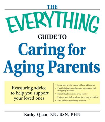 The Everything Guide to Caring for Aging Parents - Kathy Quan