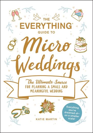 The Everything Guide to Micro Weddings - Katie Martin