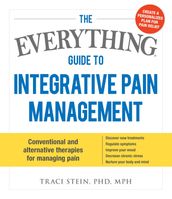 The Everything Guide to Integrative Pain Management