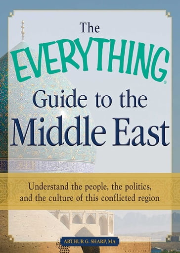 The Everything Guide to the Middle East - MA Arthur G Sharp