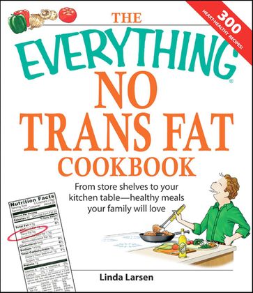 The Everything No Trans Fats Cookbook - Linda Larsen