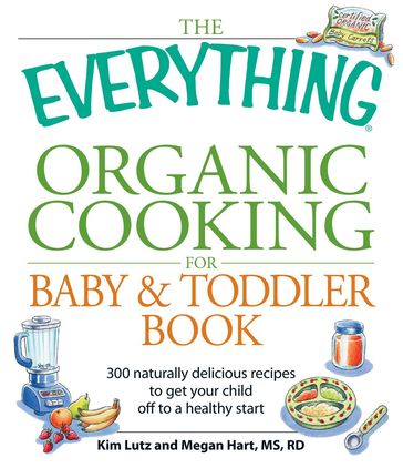 The Everything Organic Cooking for Baby & Toddler Book - Kim Lutz - Megan Hart