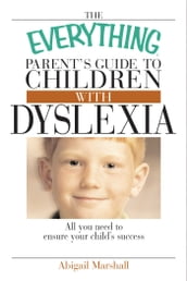 The Everything Parent s Guide To Children With Dyslexia