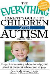 The Everything Parent s Guide to Children with Autism